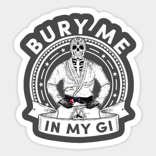 Bury Me in my Gi - Brazilian Jiu jitsu Shirt Sticker